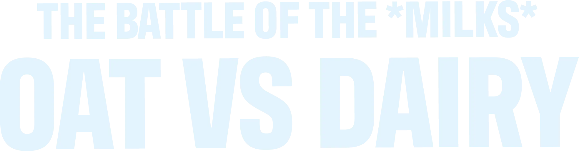 Text reading 'The battle of the *milks* Oat vs Dairy' in large bold light blue letters on a white background.