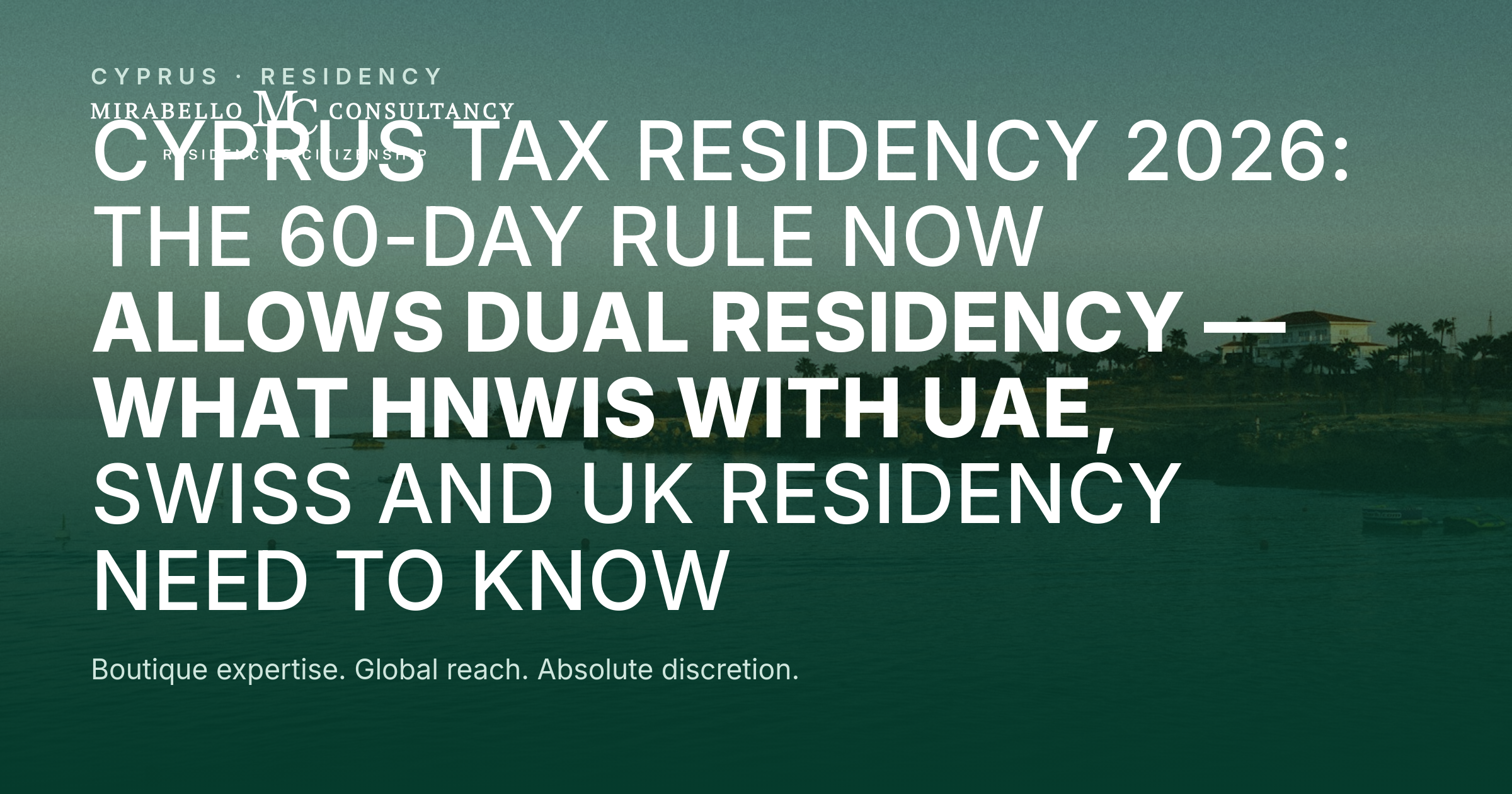 Cyprus Tax Residency 2026: The 60-Day Rule Now Allows Dual Residency — What HNWIs with UAE, Swiss and UK Residency Need to Know