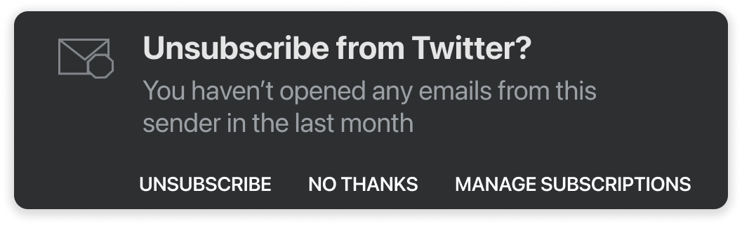 Popup that says "Unsubscribe from Twitter? You haven't opened any emails from this sender in the last month" There are three options at the bottom: Unsubscribe, No Thanks, and Manage Subscriptions.