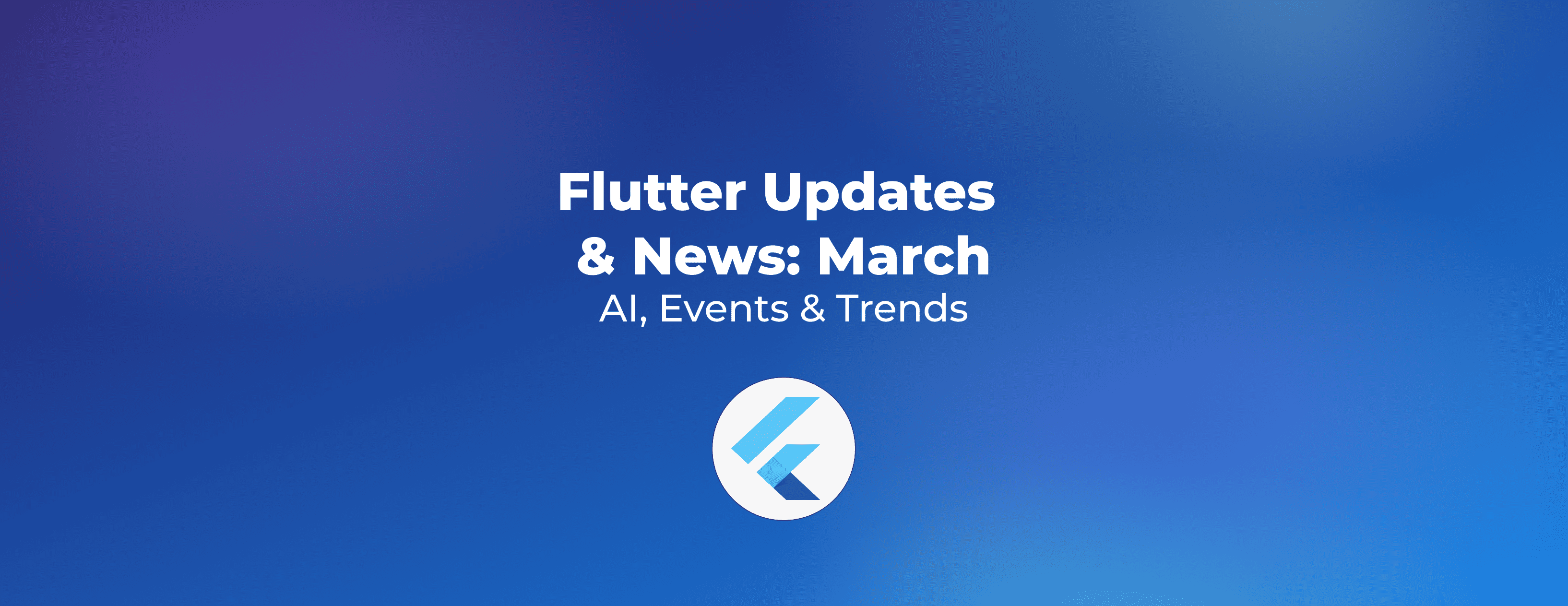 Flutter updates & news March 2026
