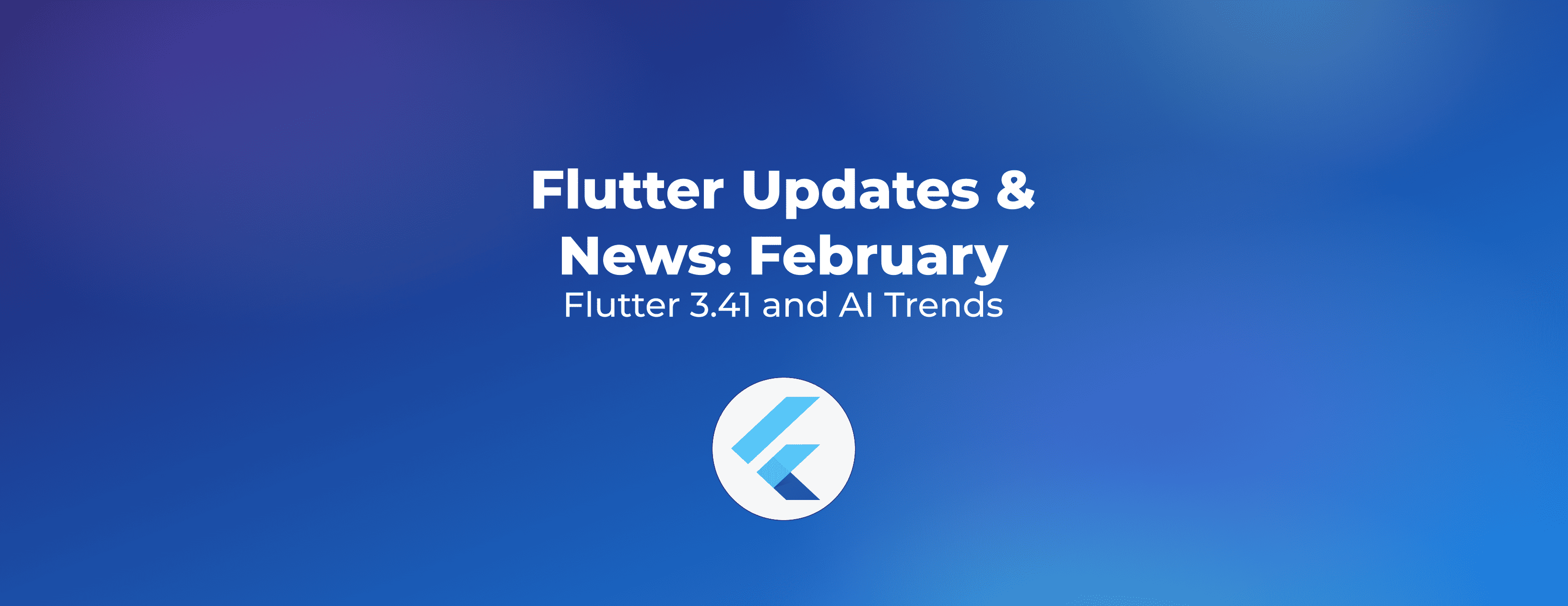 Flutter updates & news February 2026