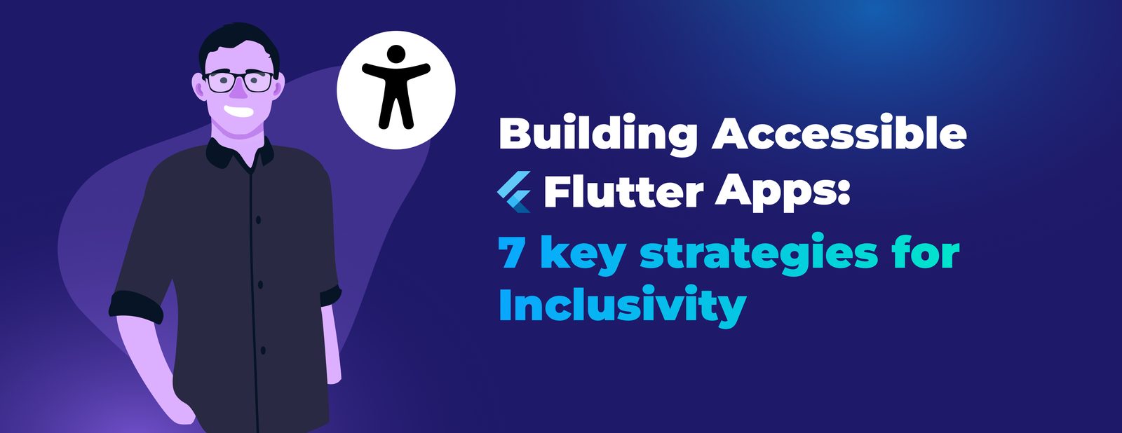 Building Accessible Flutter Applications: 7 Essential Strategies for Inclusivity