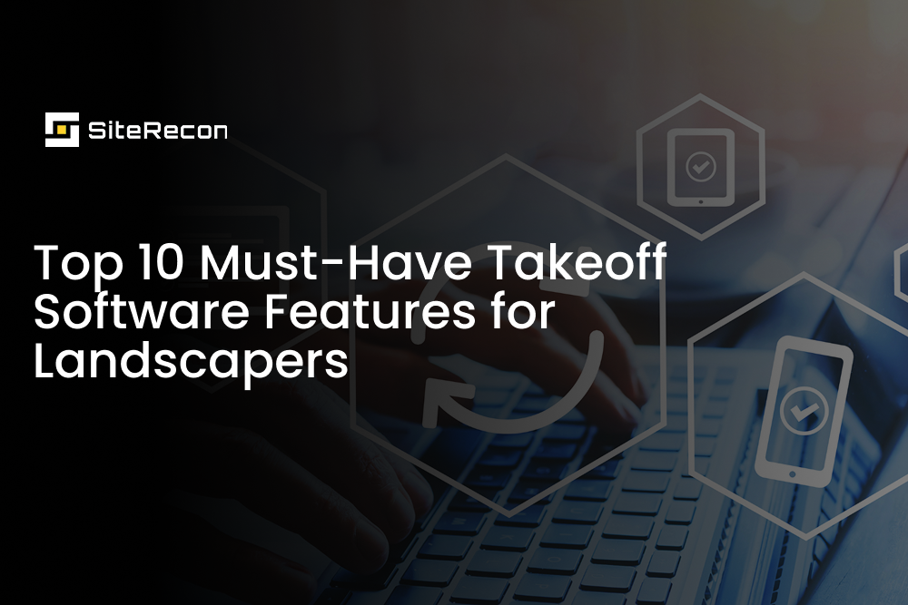 Top 10 Takeoff Software Features Lawn and Landscape Companies Need to Bid Accurately