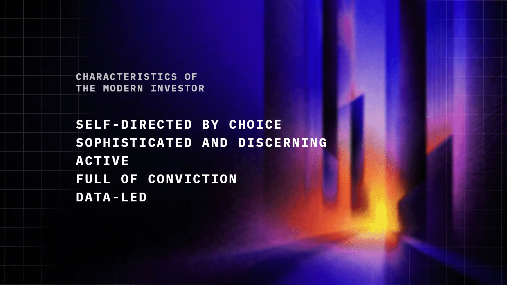The characteristics of a modern investor: self-directed, sophisticated, active, data-led and full of conviction