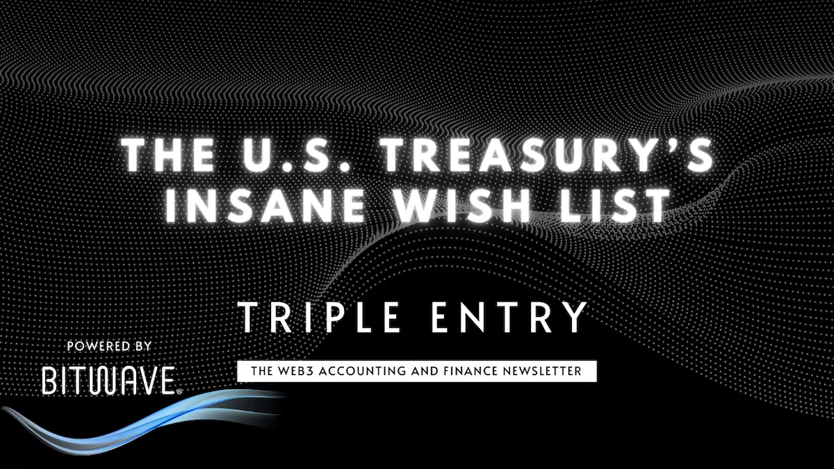 Triple Entry #033: The U.S. Treasury's Insane Wish List