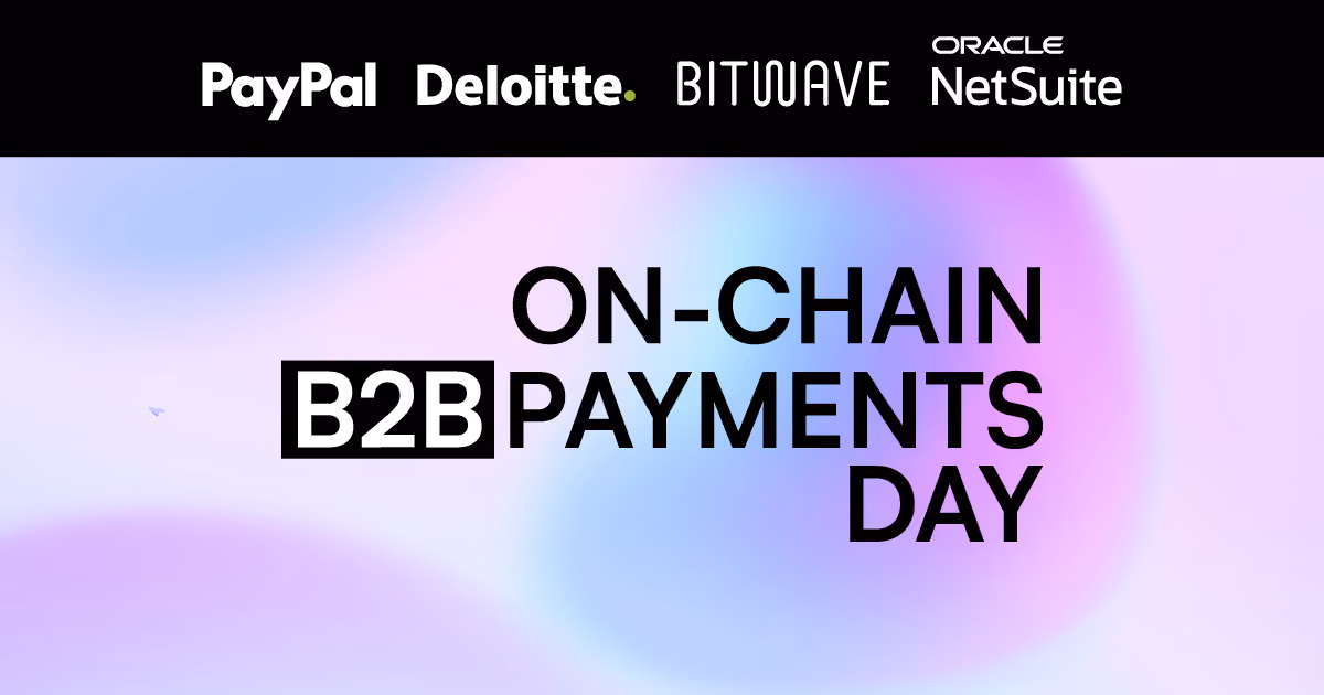 Join PayPal, Deloitte, NetSuite & Bitwave for On-Chain B2B Payments Day!