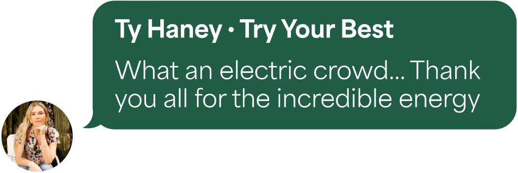 Message from Ty Haney saying thanks for the incredible energy of an electric crowd.
