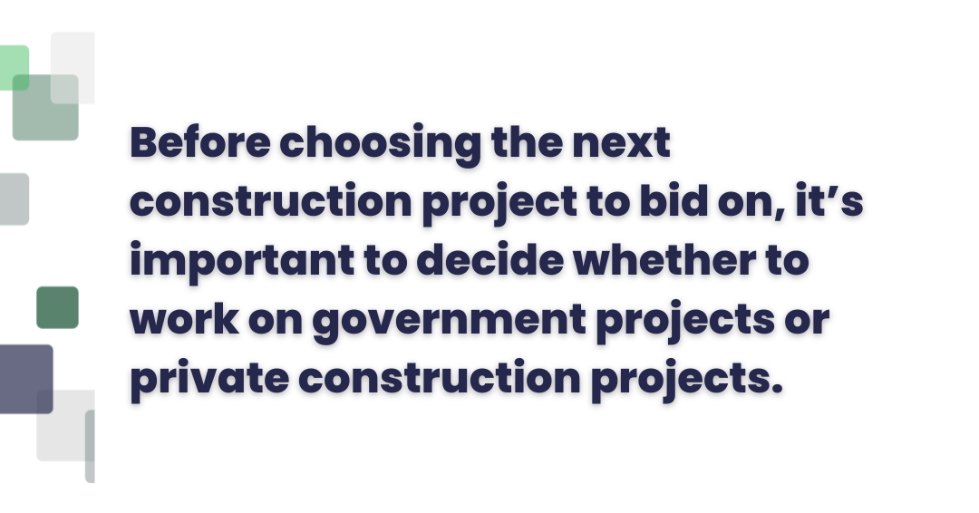 Before choosing the next construction project to bid on, it's important to decide whether to work on government projects or private construction projects.