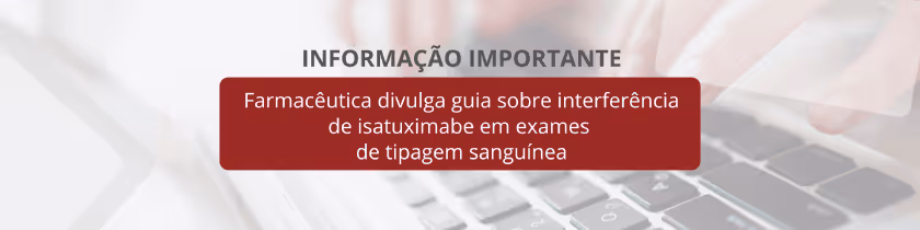 Farmacêutica divulga guia sobre interferência de isatuximabe em exames de tipagem sanguínea