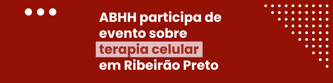 ABHH participa de evento sobre terapia celular em Ribeirão Preto