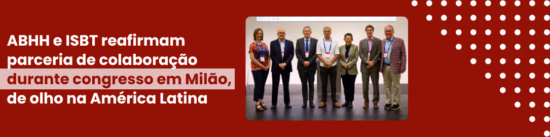 Durante o congresso em Milão, ABHH e ISBT reafirmam parceria.
