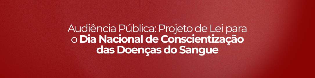 Projeto de Lei para o Dia Nacional de Conscientização das Doenças do Sangue. 