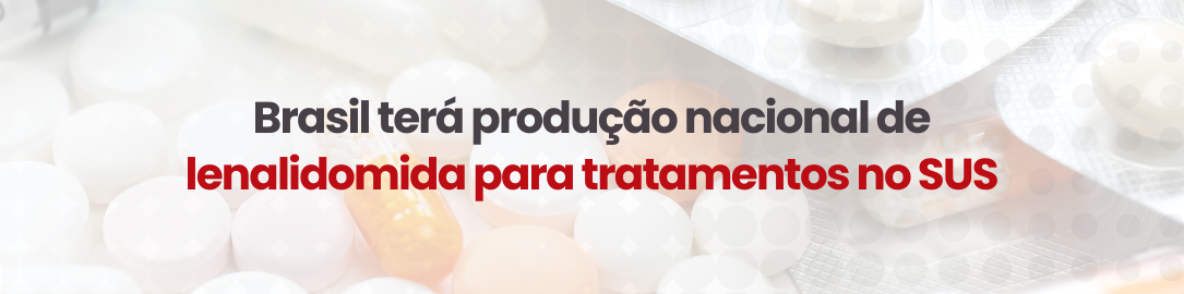 Produção nacional de lenalidomida para tratamentos no SUS