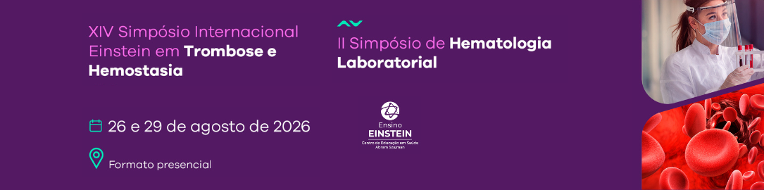  XIV Simpósio Internacional Einstein em Trombose e Hemostasia | II Simpósio de Hematologia Laboratorial