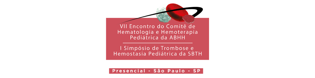  VII Encontro do Comitê de Hematologia, Hemoterapia Pediátrica da ABHH e I Simpósio de Trombose e Hemostasia Pediátrica da SBTH