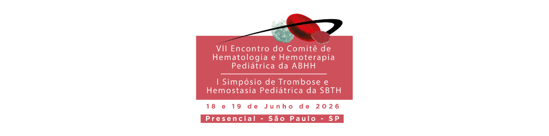  VII Encontro do Comitê de Hematologia, Hemoterapia Pediátrica da ABHH e I Simpósio de Trombose e Hemostasia Pediátrica da SBTH