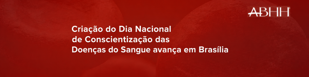 Criação do Dia Nacional de Conscientização das Doenças do Sangue avança em Brasília