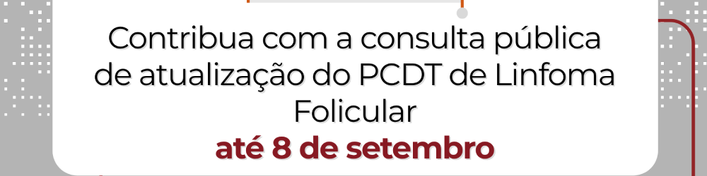 Comitê de Linfomas emite parecer técnico para a CP de atualização do PCDT do Linfoma Folicular