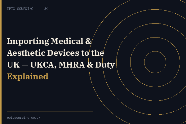 UK importer reviewing medical device compliance documents for MHRA registration and UKCA marking requirements from China manufacturers