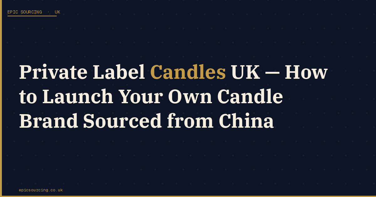 Luxury private label candles with custom branding and packaging ready for the UK market
