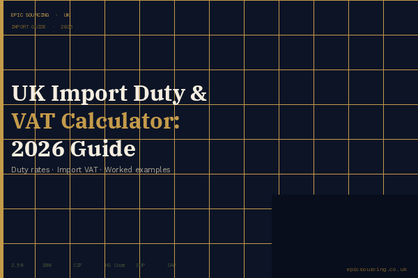 UK import duty and VAT calculator guide — a British importer reviewing a spreadsheet showing landed cost calculations for goods from China