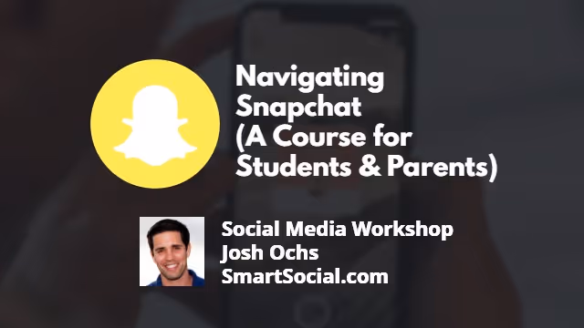 Navigating Snapchat (A Course for Students & Parents)