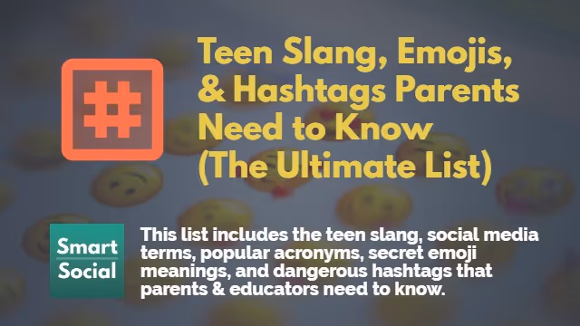 Teen Slang, Emojis, & Hashtags Parents Need to Know (The Ultimate List)
This comprehensive list includes the teen slang, social media terms, popular acronyms, secret emoji meanings, and dangerous hashtags that parents and educators need to know. By SmartSocial.com