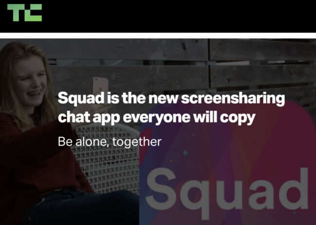 TechCrunch headline: Squad is the new screen sharing chat app everyone will copy. Be alone, together