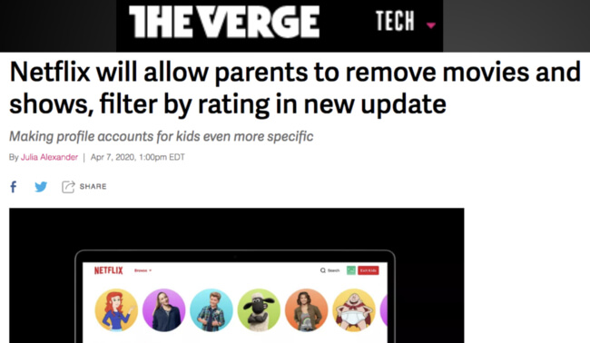 The Verge headline: Netflix will allow parents to remove movies and shows, filter by rating in new update. Making profile accounts for kids even more specific. 