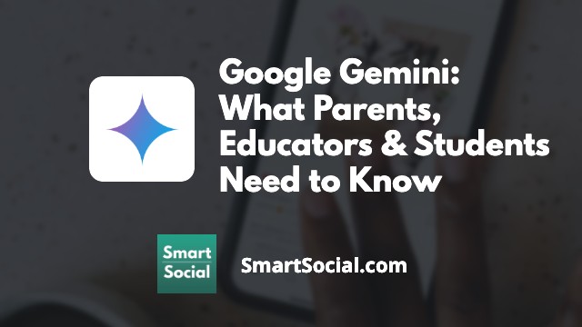 Google Gemini: What Parents, Educators, & Students Need to Know