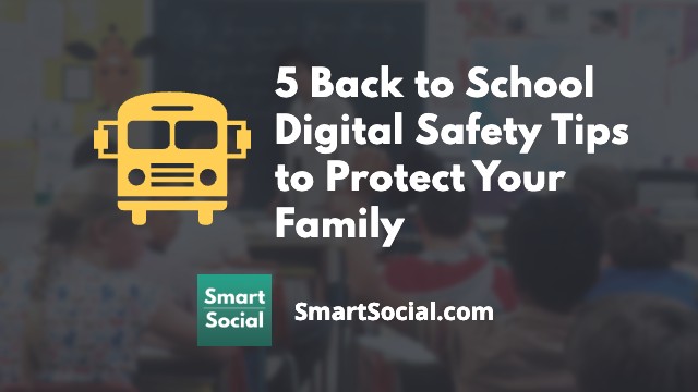5 Back to School Digital Safety Tips to Protect Your Family by SmartSocial.com