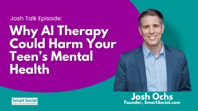 Why AI Therapy Could Harm Your Teen’s Mental Health Josh Talk by SmartSocial