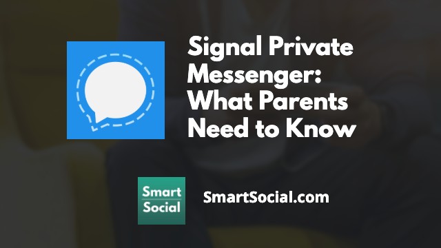 Signal Private Messenger: What Parents Need to Know by SmartSocial.com