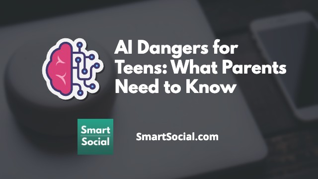 AI Dangers for Teens: What Parents Need to Know