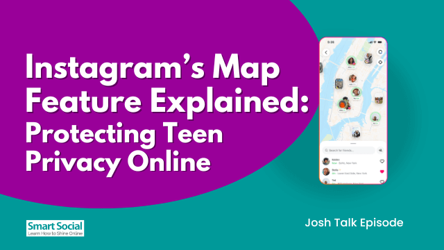 Instagram’s Map Feature Explained: Protecting Teen Privacy Online