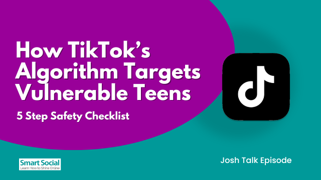How TikTok's Algorithm Targets Vulnerable Teens 5 Step Safety Checklist Josh Talk by Smartsocial.com