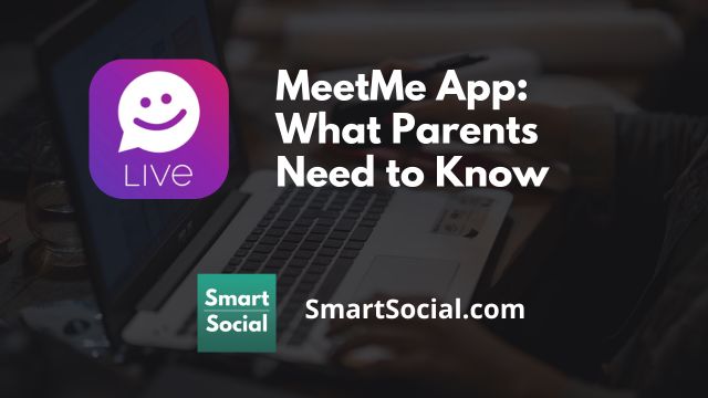 MeetMe App: What Parents Need to Know by SmartSocial.com
