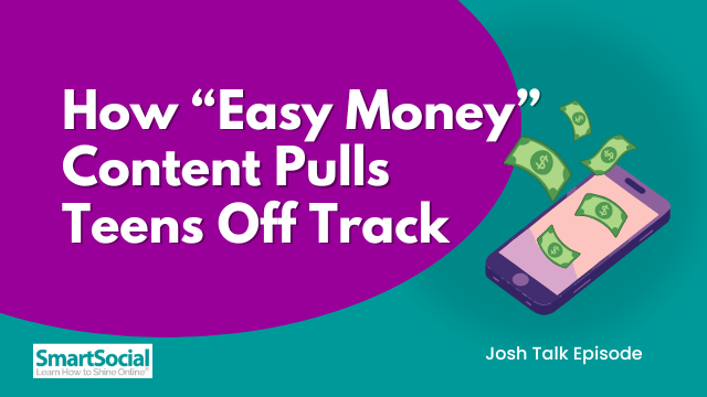 How Easy Money Content Pulls Teens Off Track Josh Talk Episode by SmartSocial.com