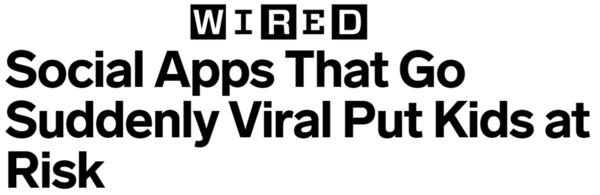 Wired headline: Social apps that go suddenly viral put kids at risk