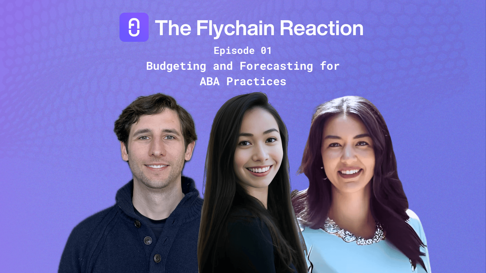 Cover image for The Flychain Reaction podcast episode featuring Simone Deverall, Ethan Schwarzbach, and Erica Belle discussing budgeting and forecasting tools for ABA practices.