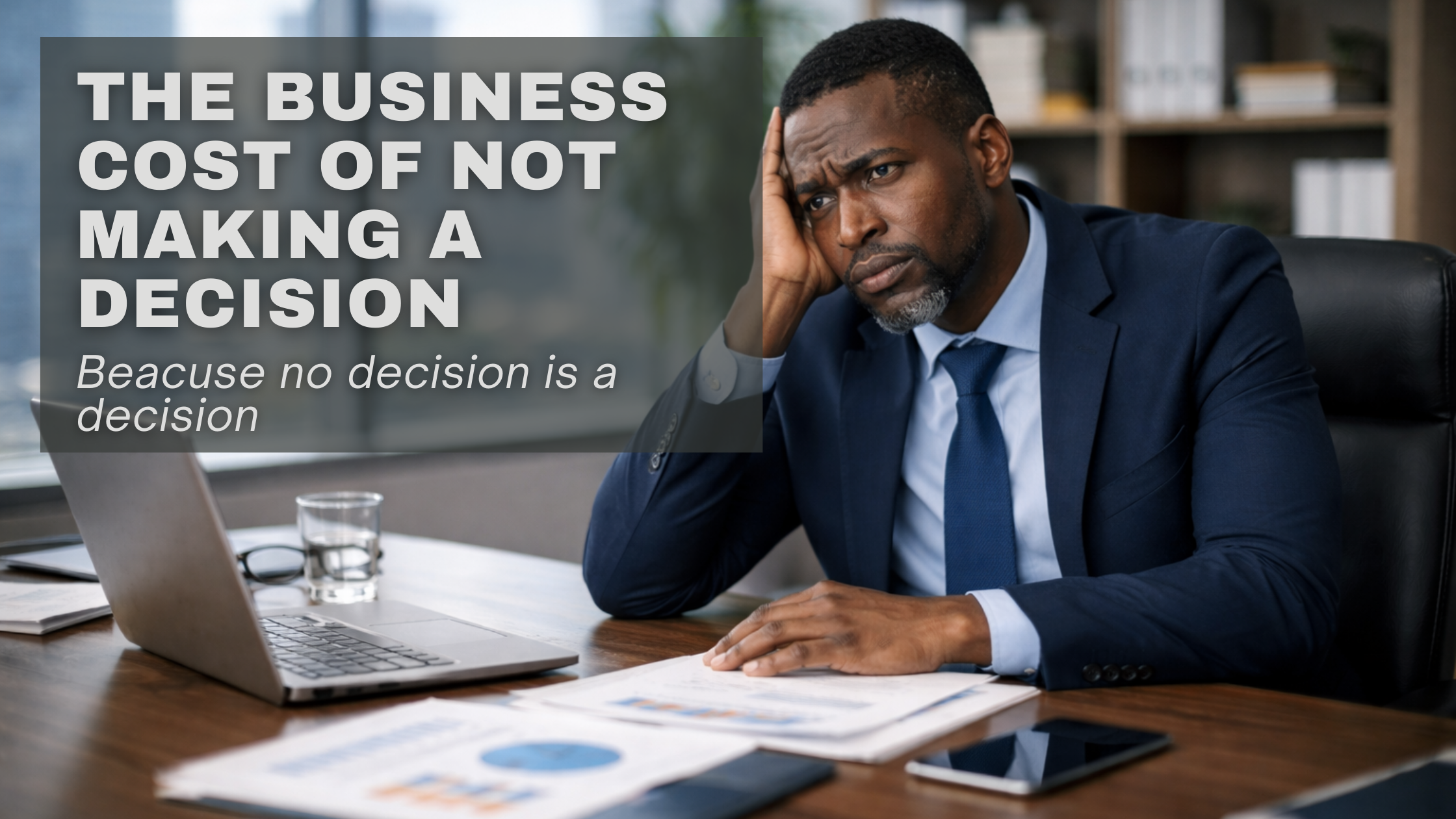 The Business Cost of a “No Decision”