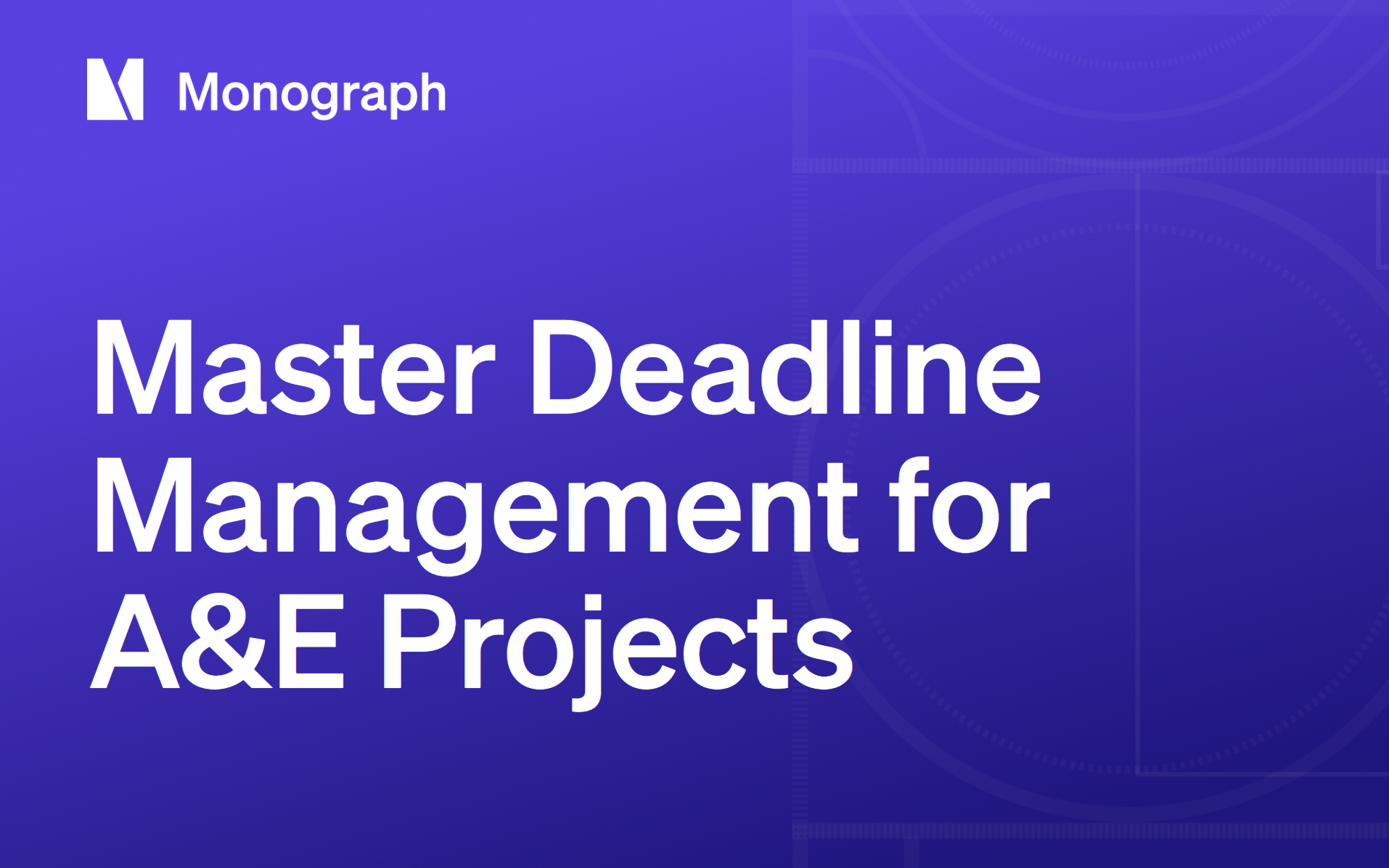 How to Master Deadline Management in Architecture & Engineering Projects