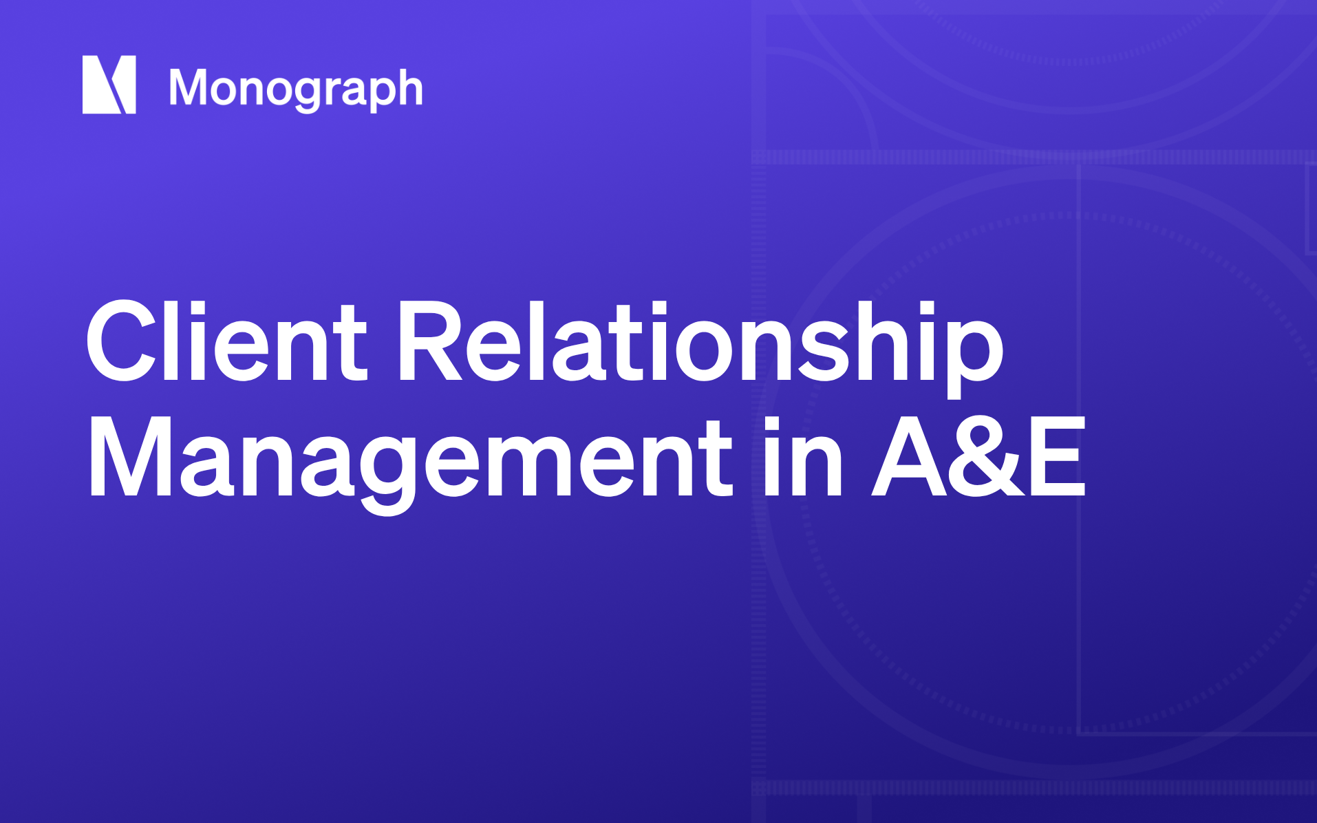 Client Relationship Management in A&E: A Senior-Level Playbook