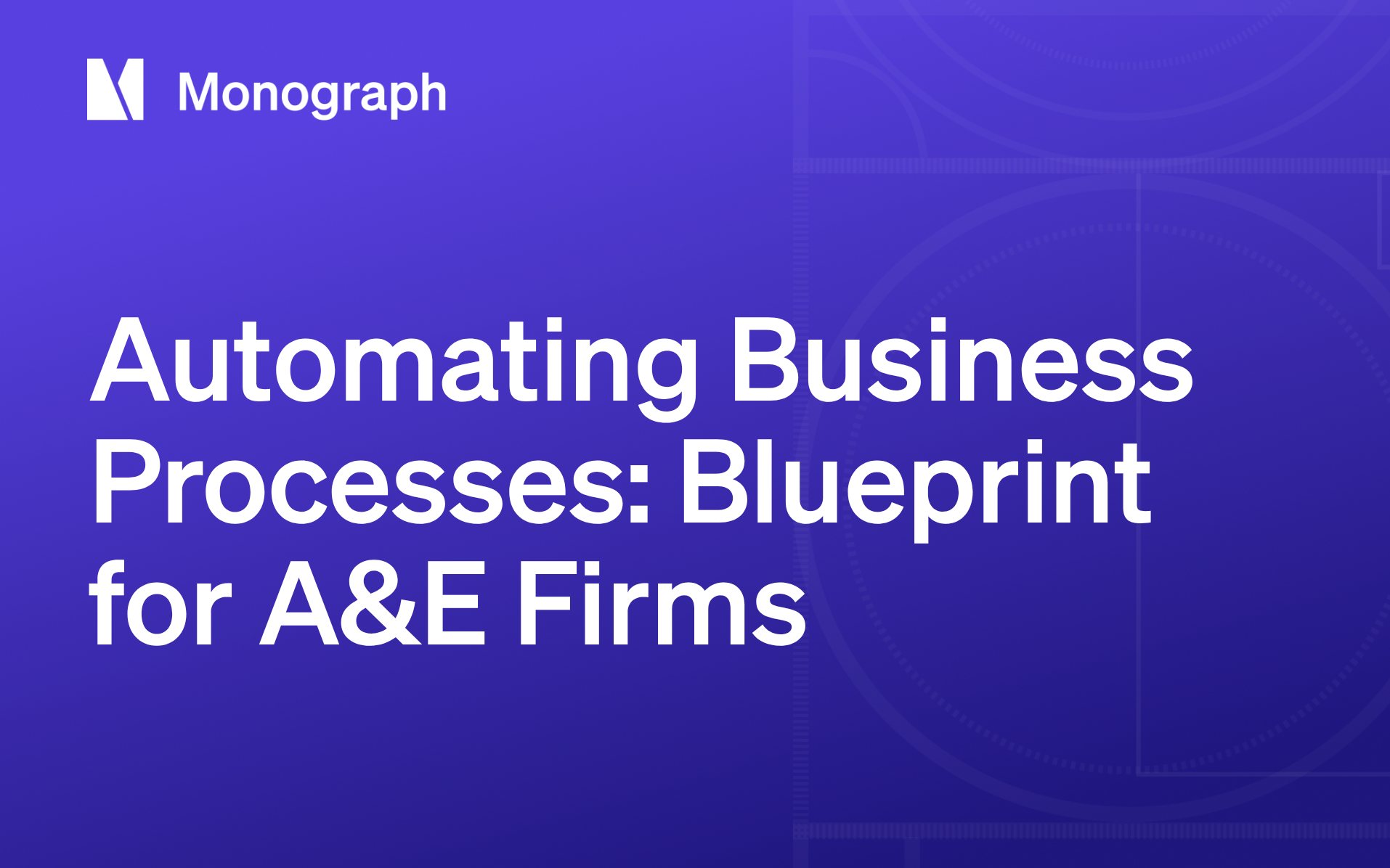 Automating Business Processes: An 8-Step Blueprint for Architecture & Engineering Firms