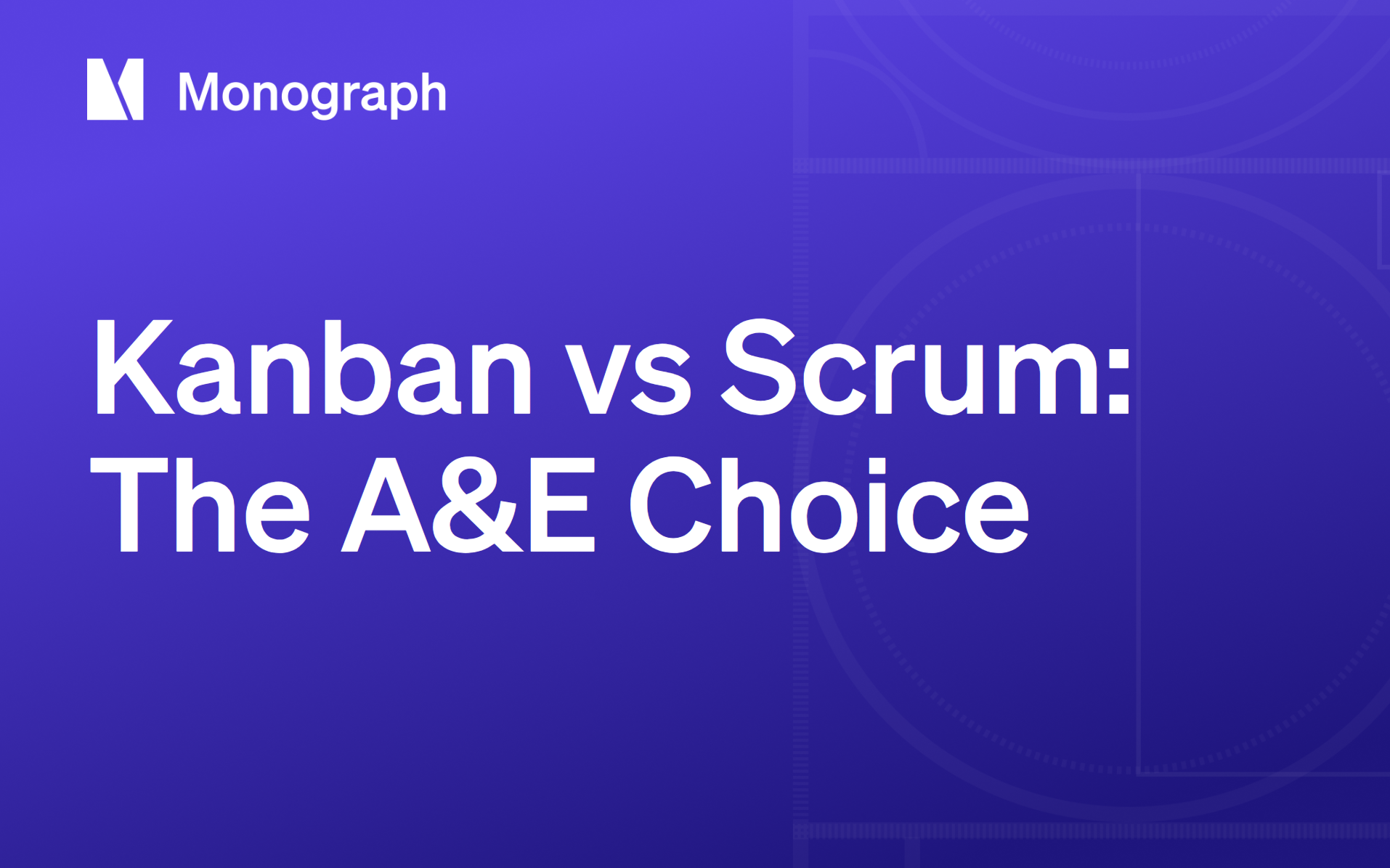 Kanban vs Scrum: Choosing the Right Method for A&E Firms