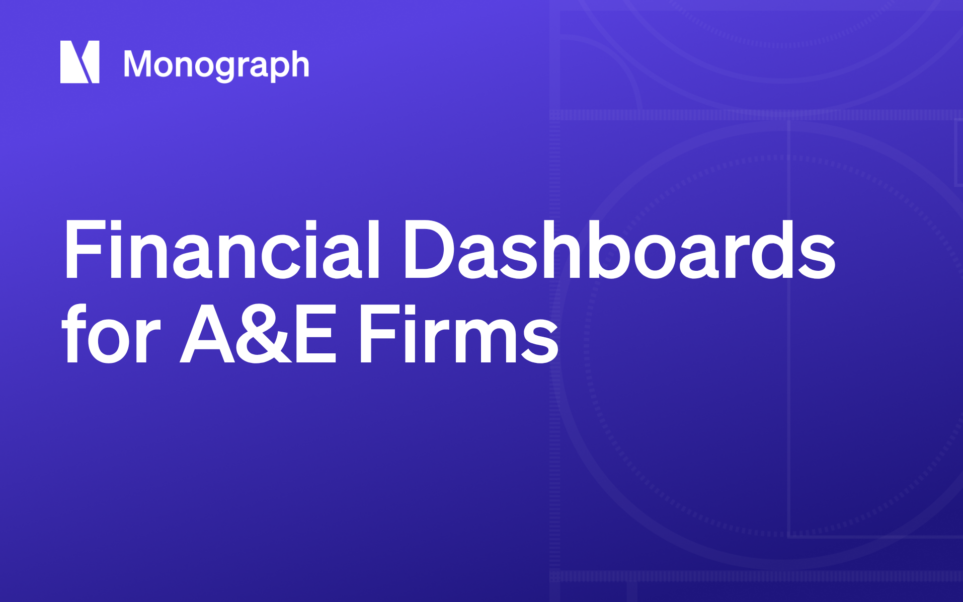 Financial Dashboards for A&E Firms: Metrics, Examples & Tips