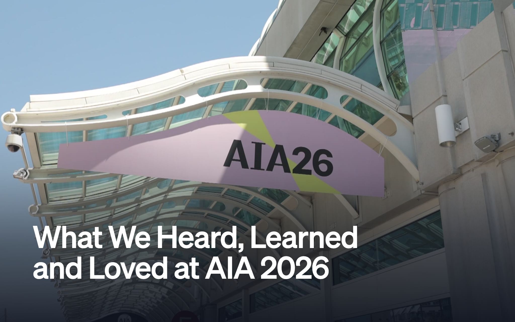 What We Heard, Learned, and Loved at AIA 2026