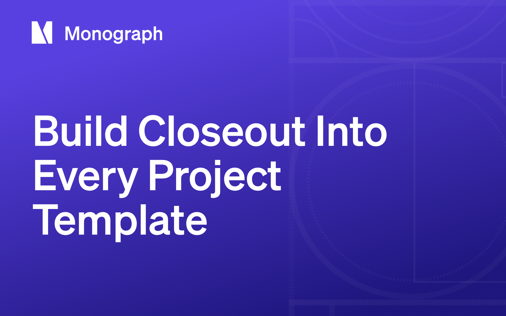 Project Closeout for Engineering Firms: Turn Finished Projects Into Better Fees