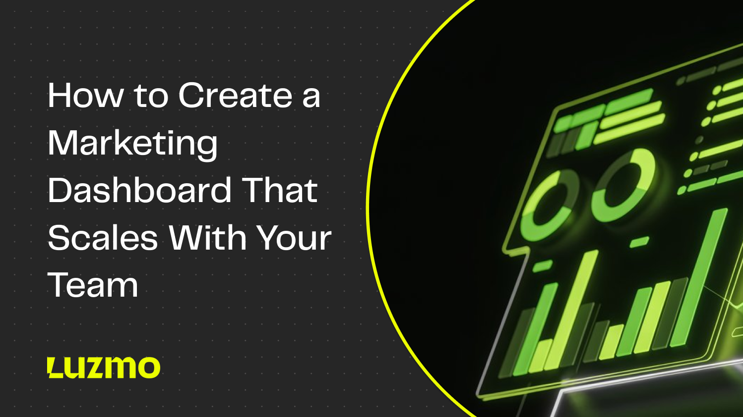 How to Create a Marketing Dashboard That Scales With Your Team