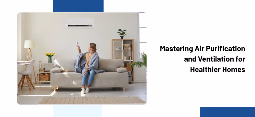 Mastering Air Purification and Ventilation for Healthier Homes